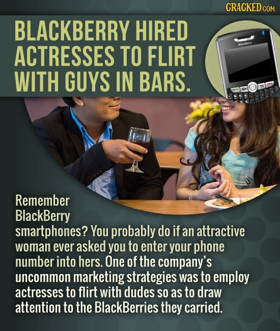 BLACKBERRY HIRED ACTRESSES TO FLIRT Bry WITH GUYS IN BARS. Remember BlackBerry smartphones? You probably do if an attractive woman ever asked you to e