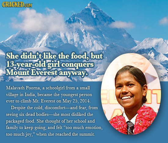 CRACKEDcO She didn't like the food, but 13-ear-old girl conquers Mount Everest anyway. Malavath Poorna, small a schoolgirl from a village in India, be