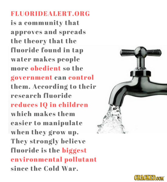 FLUORIDEALERT.ORG is a community that approves and spreads the theory that the fluoride found in tap water makes people more obedient so the governmen