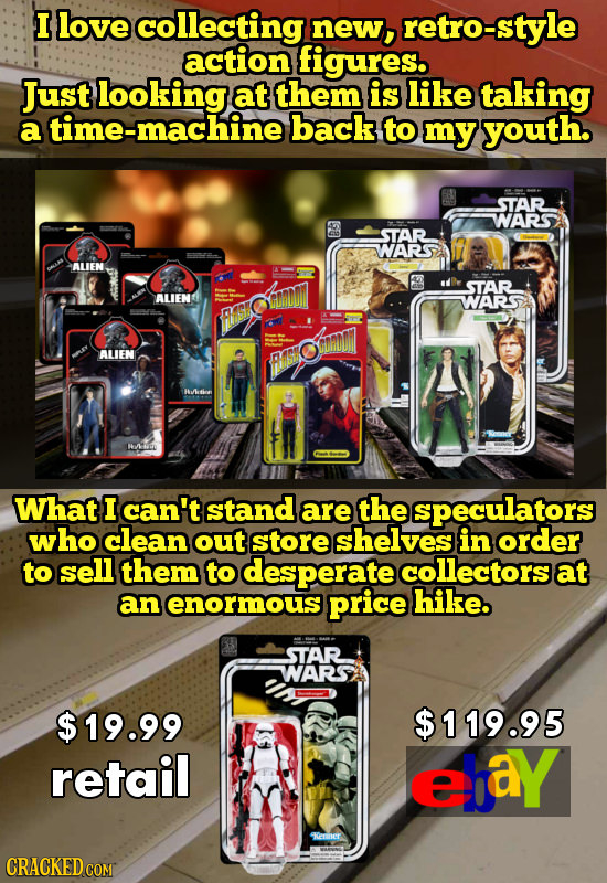 I love collecting new, retro-style action figures. Just looking at them is like taking a time-machine back to my youth. STAR WARS STAR WARS ALIEN STAR