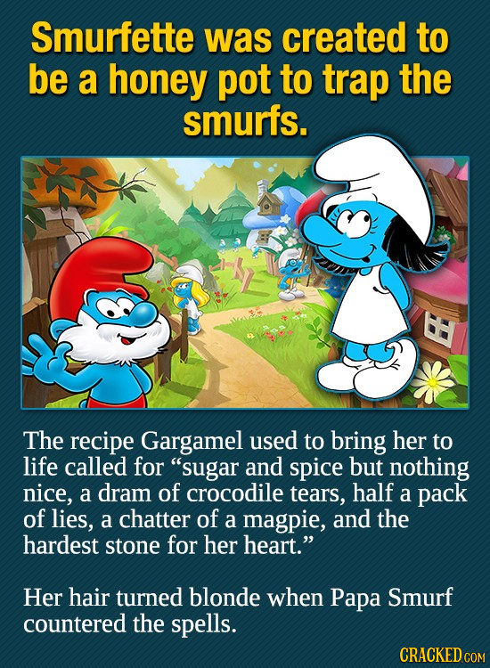Smurfette was created to be a honey pot to trap the smurfs. The recipe Gargamel used to bring her to life called for sugar and spice but nothing nice