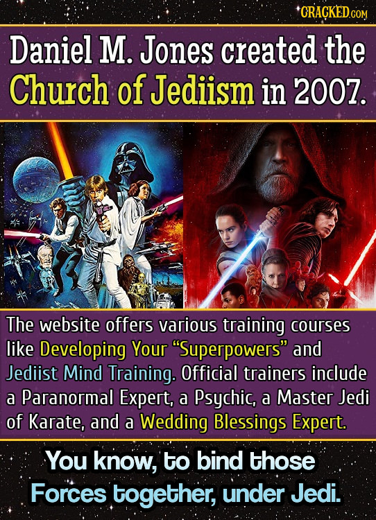 CRACKED COM Daniel M. Jones created the Church of Jediism in 2007. The website offers various training courses like Developing Your Superpowers and