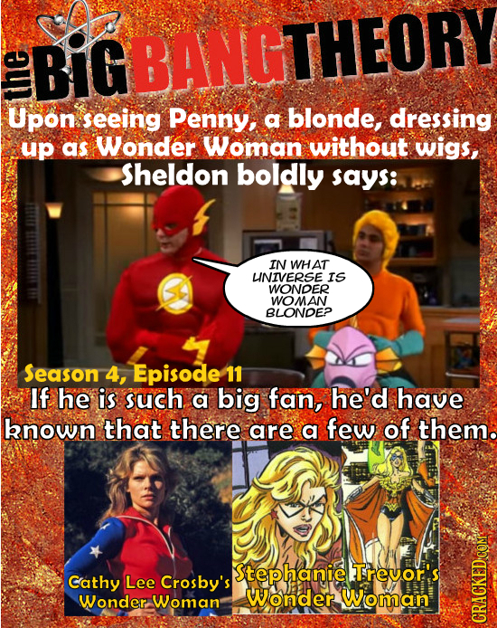 BIGBANGTHEORY Upon seeing Penny, a blonde, dressing up as Wonder Woman without wigs, Sheldon boldly says: IN WHAT LNIVERSE IS WONDER WOMAN BLONDEP Sea