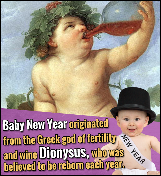 Baby New Year originated from the Greek god of fertility NEW and wine Dionysus, who was YEAR believed to be reborn each year. 