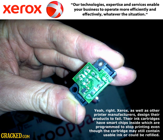 xerox Our technologies, expertise and services enable your business to operate more efficiently and effectively, whatever the situation. Yeah, right