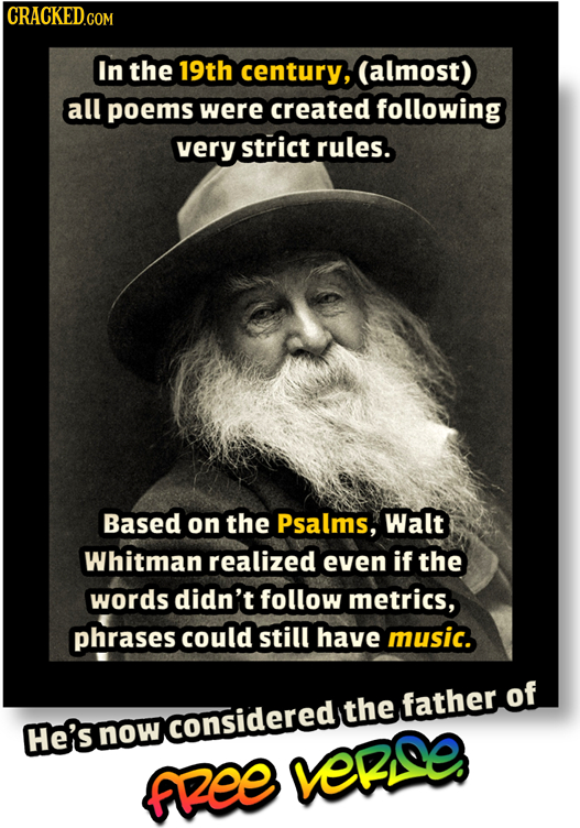 In the 19th century, (almost) all poems were created following very strict rules. Based on the Psalms, Walt Whitman realized even if the words didn't