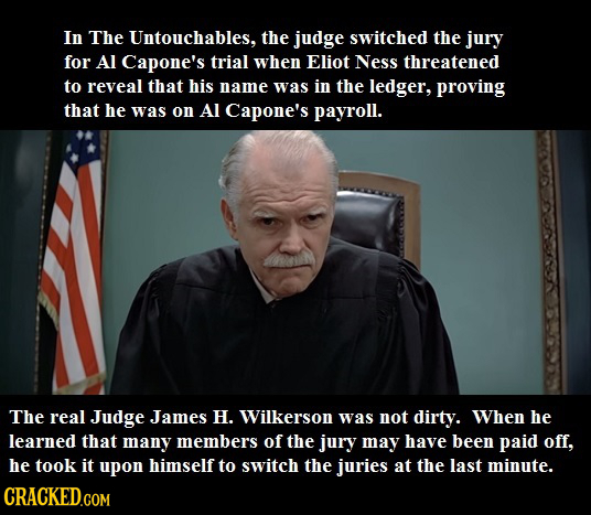 In The Untouchables, the judge switched the jury for Al Capone's trial when Eliot Ness threatened to reveal that his name was in the ledger, proving t