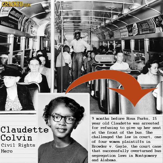 SeE! 9 months before Rosa Parks. 15 year old Claudet was arrested Claudette for refusing to give up her seat at the front of the bus. She Calvin chall