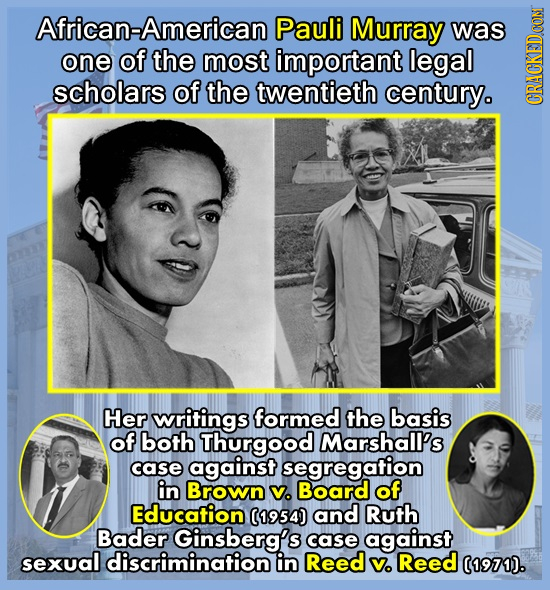 African-American Pauli Murray was one of the most important legal scholars of the twentieth century. GRAUN Her writings formed the basis of both Thurg