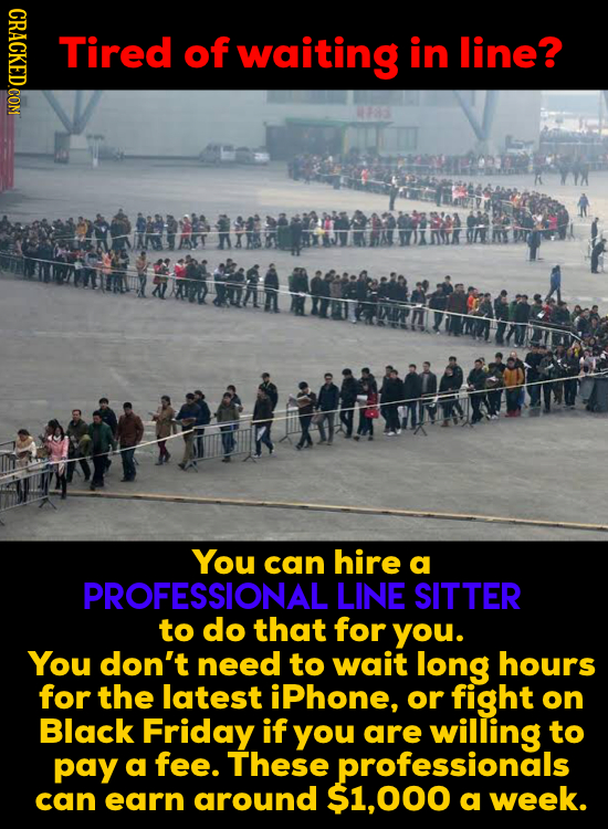 CRACKED.CON Tired of waiting in line? naS You can hire a PROFESSIONAL LINE SITTER to do that for you. You don't need to wait long hours for the latest