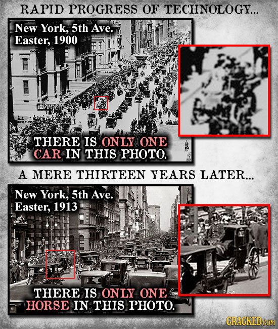 RAPID PROGRESS OF TECHNOLOGY... New York, 5th Ave. Easter, 1900 THERE IS ONLY ONE CAR IN THIS PHOTO. A MERE THIRTEEN YEARS LATER... New York, 5th Ave.