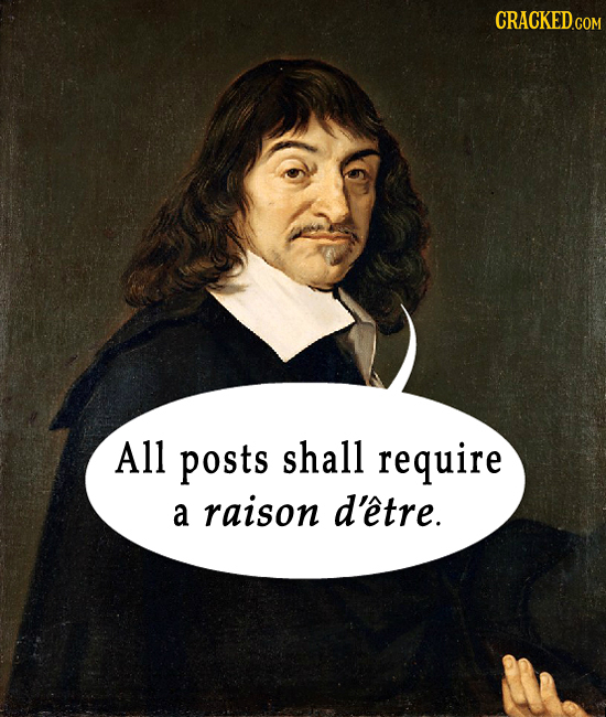 All posts shall require a raison d'etre.