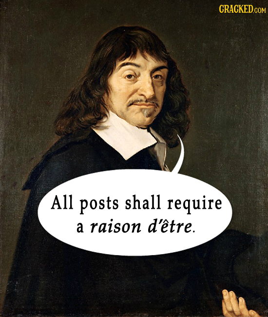 All posts shall require a raison d'etre. 