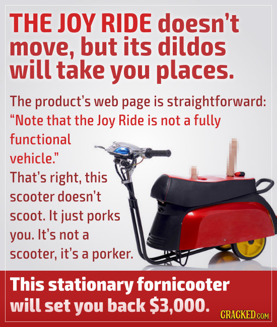 THE JOY RIDE doesn't move, but its dildos will take you places. The product's web page is straightforward: Note that the Joy Ride is not a fully func
