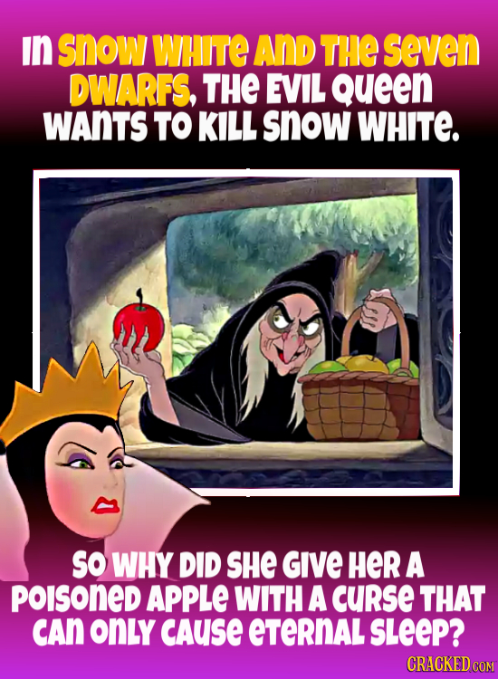 in snow WHITE AND THE seven DWARFS, THE EVIL Queen WAnTS TO KILL snow WHITE. so WHY DID SHe GIVE HeR A POISONED APPLE WITH A curse THAT CAN only CAUSE