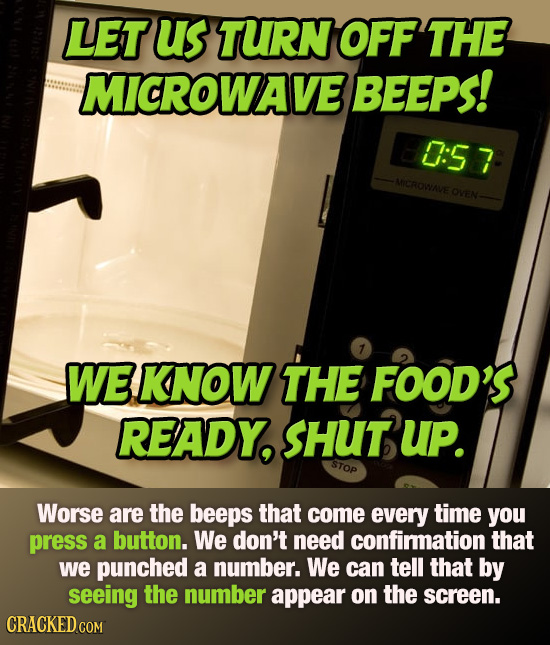 LET us TURN OFF THE MICROWAVE BEEPS! 0:57 MICROWAVE OVEN 7 WE KNOW THE FOod's READY, SHUT uP. STOP Worse are the beeps that come every time you press