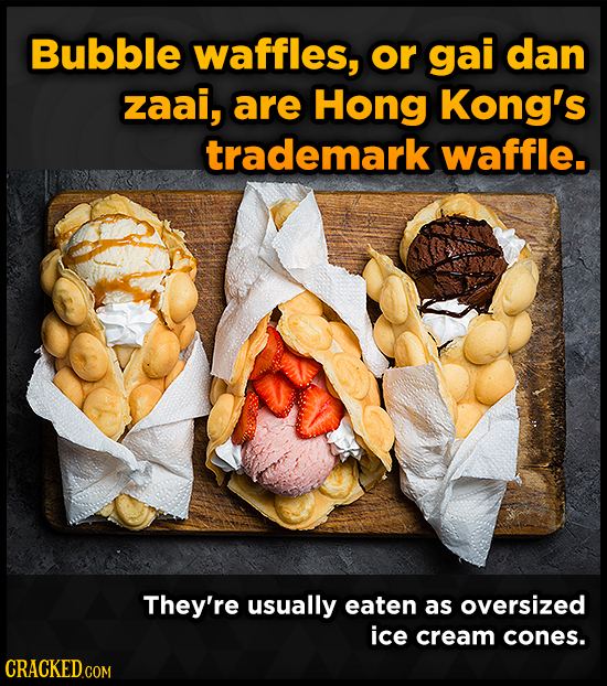 Bubble waffles, or gai dan zaai, are Hong Kong's trademark waffle. They're usually eaten as oversized ice cream cones.