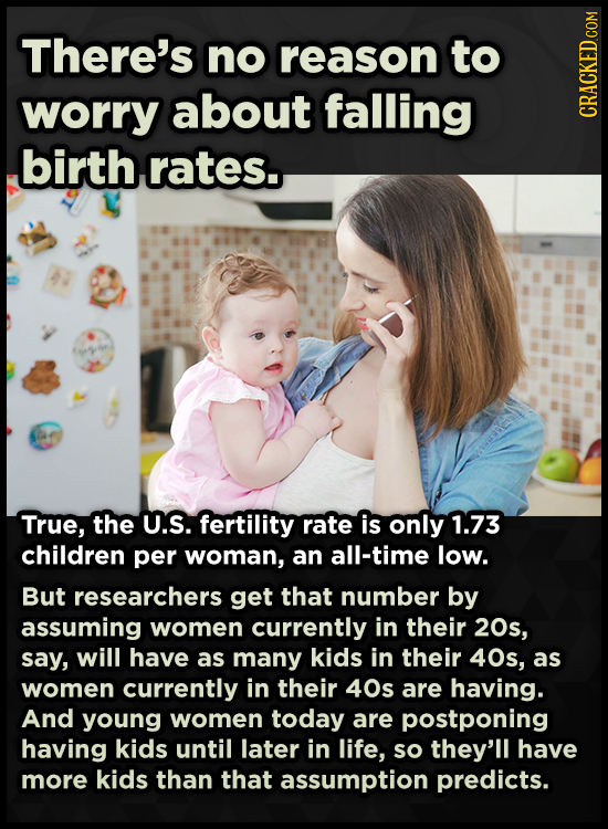 There's no reason to worry about falling birth rates. True, the U.S. fertility rate is only 1.73 children per woman, an all-time low. But researchers 