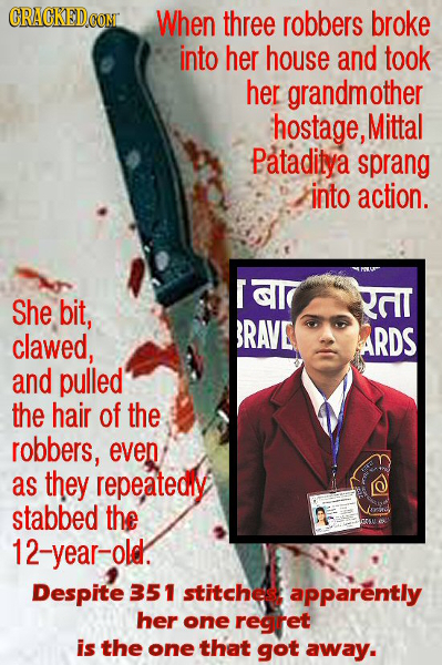 CRACKEDCON When three robbers broke into her house and took her grandmother hostage, Mittal Pataditya sprang into action. T 617 She bit, al BRAVE claw