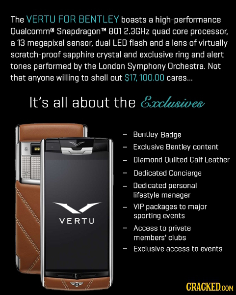 The VERTU FOR BENTLEY boasts a high-performance Qualcommo SnapdragonT 801 2.3GHz quad core processor, a 13 megapixel sensor, dual LED flash and a lens