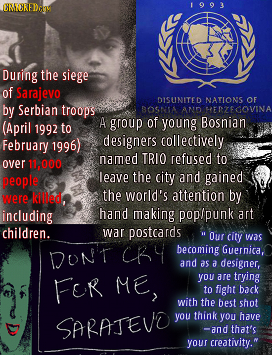 1993 During the siege of Sarajevo DISUNITED NATIONS OF by Serbian troops BOSNIA AND HERZEGOVINA (April A group of young Bosnian 1992 to February 1996)