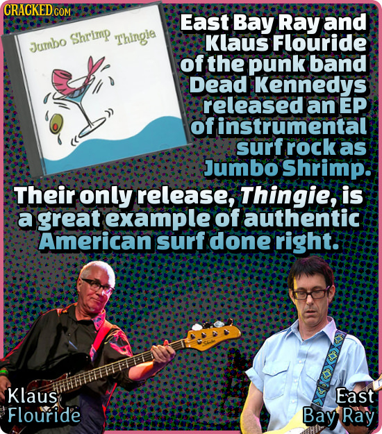 CRACKED c COM East Bay Ray and Shrimp Thingie Klaus Flouride Jumbo of the punk band Dead Kennedys released an EP of instrumental surfrockas Jumbo Shri