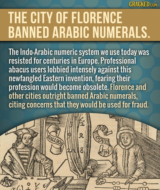 CRACKED COM THE CITY OF FLORENCE BANNED ARABIC NUMERALS. The Indo-Arabic numeric system we use today was resisted for centuries in Europe. Professiona