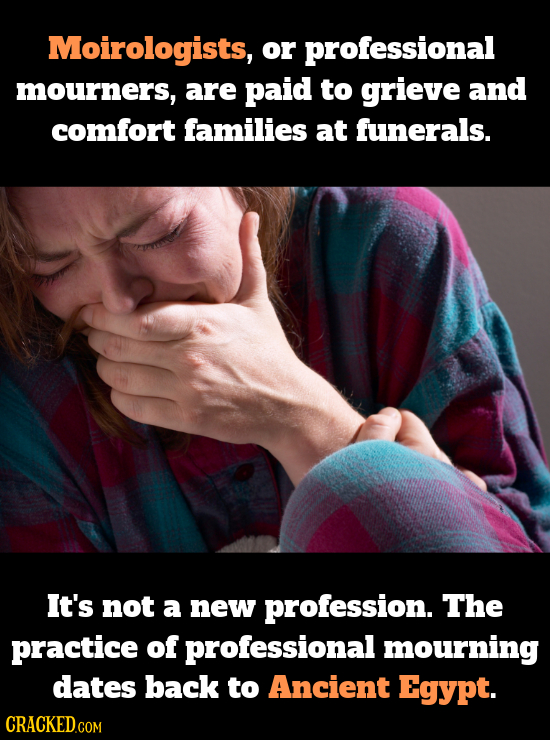 Moirologists, or professional mourners, are paid to grieve and comfort families aT funerals. It's not a new profession. The practice of professional m