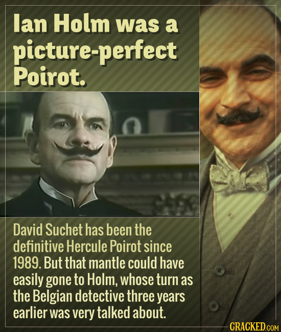 lan Holm was a picture-perfect Poirot. David Suchet has been the definitive Hercule Poirot since 1989. But that mantle could have easily gone to Holm,