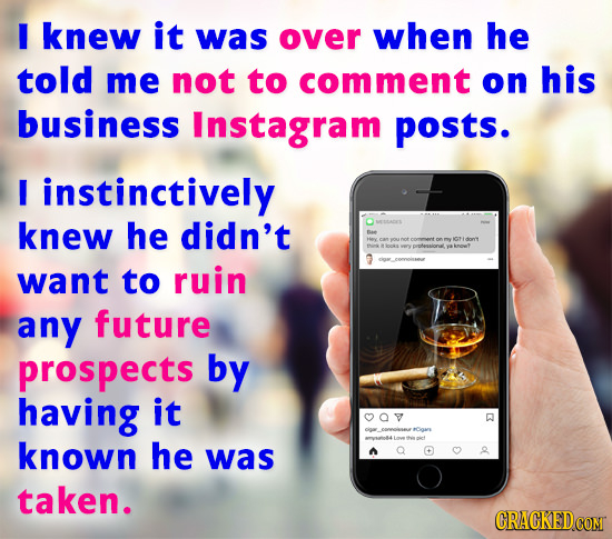 I knew it was over when he told me not to comment on his business Instagram posts. I instinctively knew he didn't H eanwo OTIon nes analona want to ru