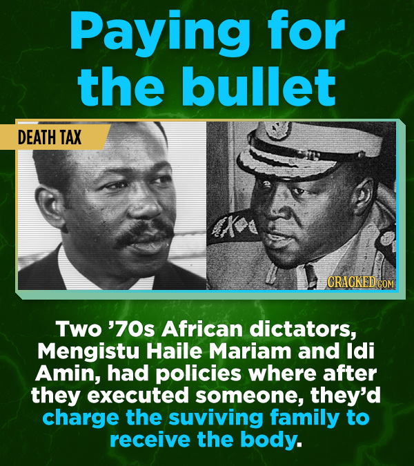 16 All-Time Stunner Jerk Moves - Two ’70s African dictators, Mengistu Haile Mariam and Idi Amin, had policies where after they executed someone, they’