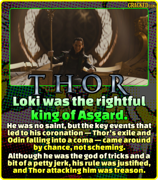 THO-R Loki was the rightful king of Asgard: He was no saint, but the key events that led to his coronation Thor's exile and Odin falling into a coma c