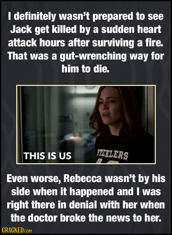 I definitely wasn't prepared to see Jack get killed by a sudden heart attack hours after surviving a fire. That was a gut-wrenching way for him to die