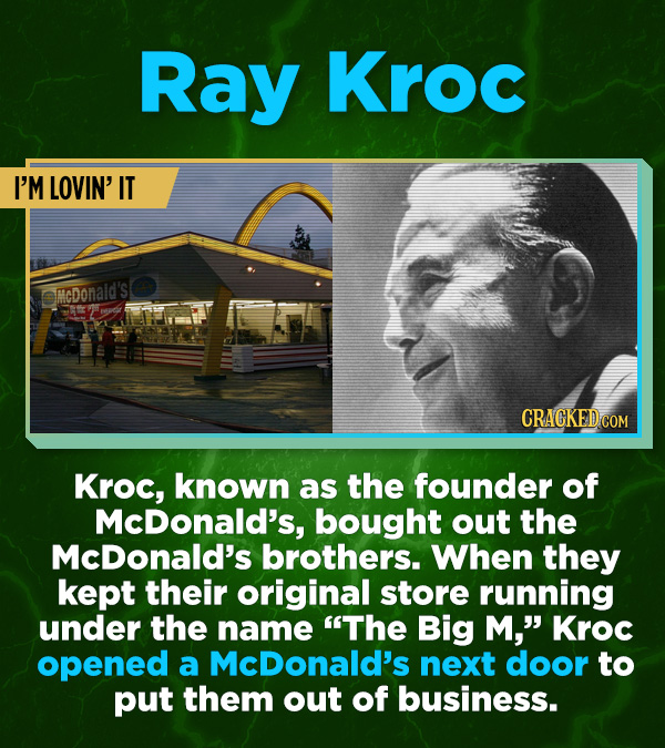 16 All-Time Stunner Jerk Moves - Kroc, known as the founder of McDonald’s, bought out the McDonald’s brothers. When they kept their original store run