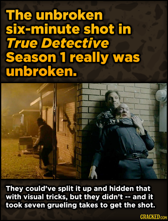 Ingenious Ways Famous Movies Pulled Off Special Effects - The unbroken six-minute shot in True Detective Season 1 really was unbroken.