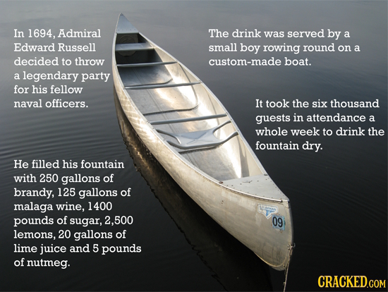 In 1694. Admiral The drink was served by a Edward Russell small boy rowing round on a decided to throw custom-made boat. a legendary party for his fel