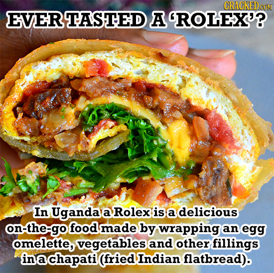 CRACKEDO CON EVERTASTED A ROLEX'? In Uganda a Rolex is a delicious on-the-go food made by wrapping an egg omelette, vegetables and other fillings inac