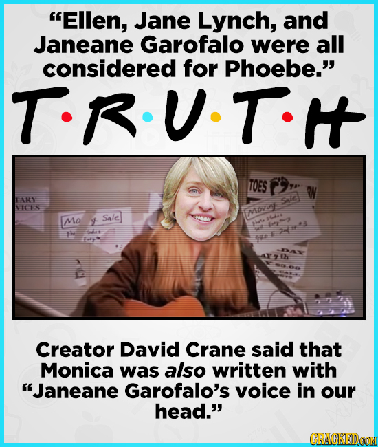 Ellen, Jane Lynch, and Janeane Garofalo were all considered for Phoebe. T-R-UT I TOES FARY Saldl NICs EMD- MD Saie T y th A Fas ARF1 -WXA AY>th EX C
