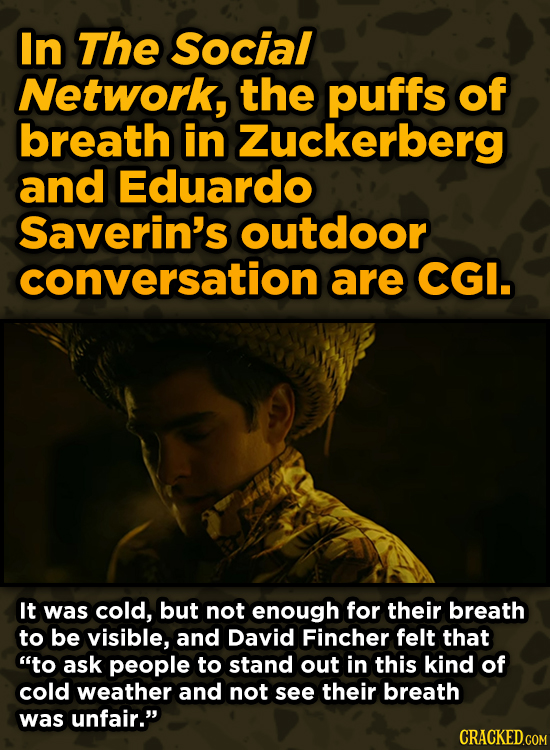 Ingenious Ways Famous Movies Pulled Off Special Effects - In The Social Network, the puffs of breath in Zuckerberg and Eduardo