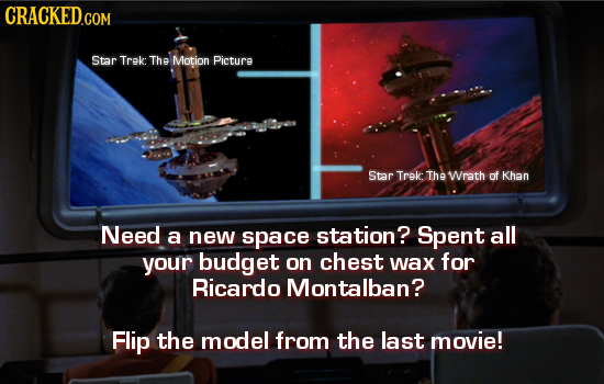 CRACKED.COM Star Trek: The Motion Picture Star Trek: The wrath of Khan Need a new space station? Spent all your budget on chest wax for Ricardo Montal