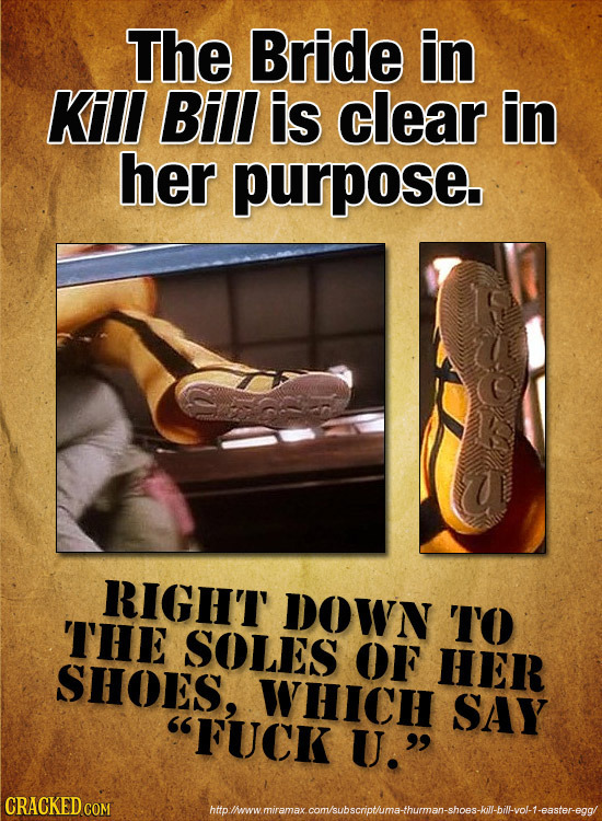 The Bride in Kill Bill is clear in her purpose RIGHT DOWN THE TO SOLES OF SHOES, HER WHICH SAY FUCK U. CRACKED COM htoliwwmiramaxconsubscriotmathuma