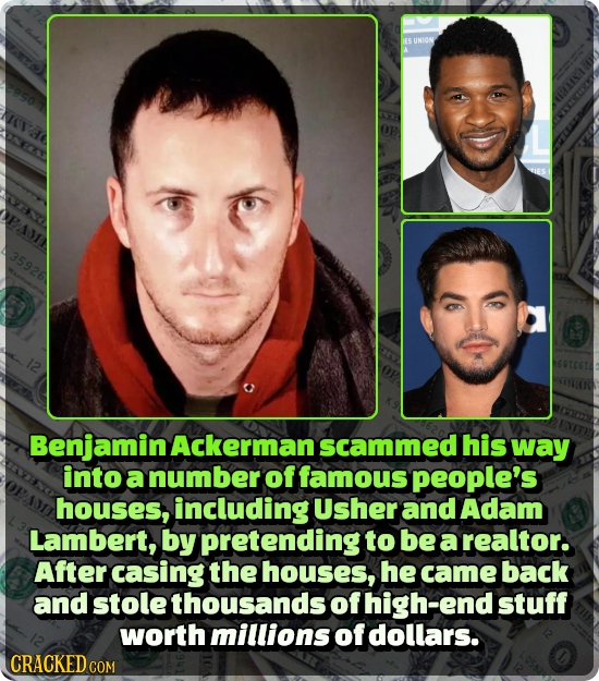UNION TIS 35926 Benjamin Ackerman scammed his way into a number of famous people's houses, including Usher and Adam Lambert, by pretending to be a rea