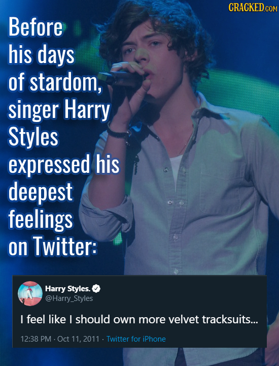 CRACKEDce COM Before his days of stardom, singer Harry Styles expressed his deepest feelings on Twitter: Harry Styles. @Harry_Styles ! feel like ! sho