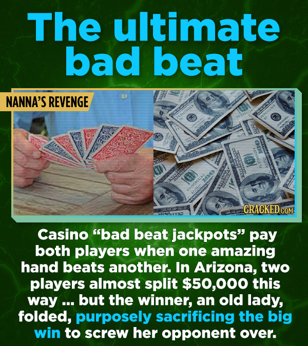 16 All-Time Stunner Jerk Moves - Casino “bad beat jackpots” pay both players when one amazing hand beats another. In Arizona, two players almost spli