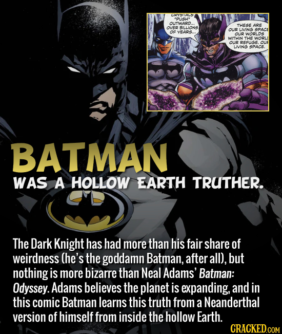 Batman was a hollow-Earth truther.
The Dark Knight has had more than his fair share of weirdness (he’s the goddamn Batman, after all), but nothing is