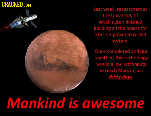CRACKED.COM Last week, researchers at the University of Washington finished building all the pieces for a fusion-powered rocket system. Once completed