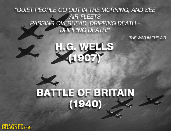 QUIET PEOPLE GO OUT IN THE MORNING, AND SEE AIR-FLEETS PASSING OVERHEAD, DRIPPING DEATH - DRIPPING DEATH! THE WAR IN THE AIR H.G. WELLS (1907) BATTL