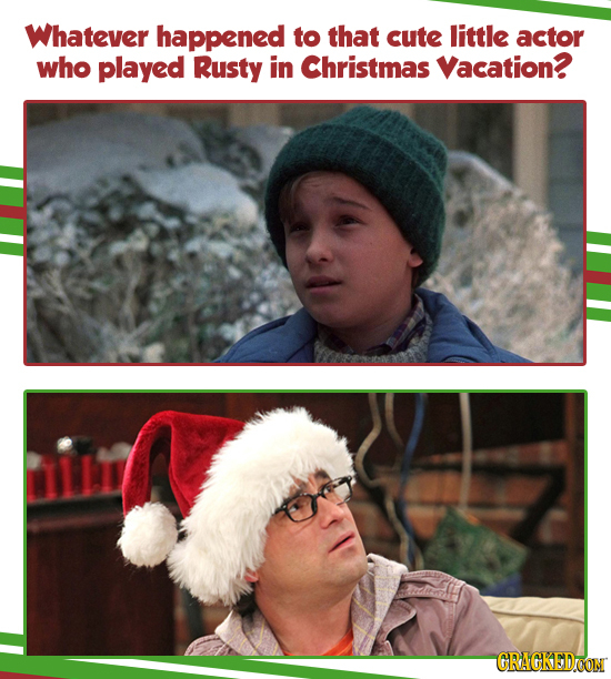 Whatever happened to that cute little actor who played Rusty in Christmas Vacation? CRAGKEDOON
