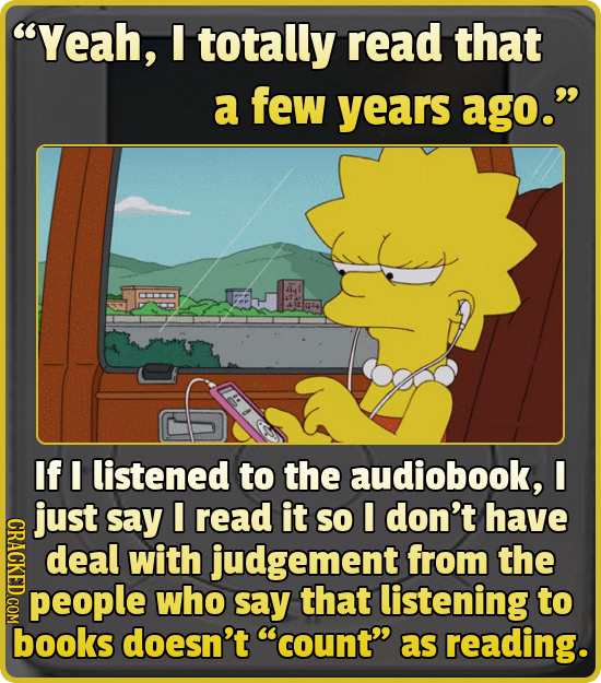 Yeah, I totally read that a few years ago. If I listened to the audiobook, I just say I read it So I don't have CRACK deal with judgement from the p