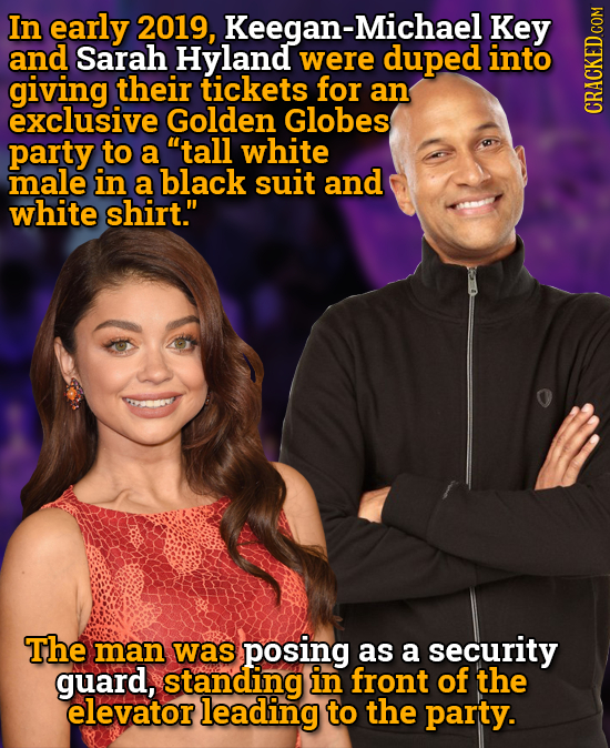 In early 2019, Keegan-Michael Key and Sarah Hyland were duped into giving their tickets for an exclusive Golden Globes GRHUI party to a tall white ma